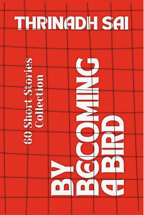 Cover of By Becoming a Bird by Thrinadh Sai